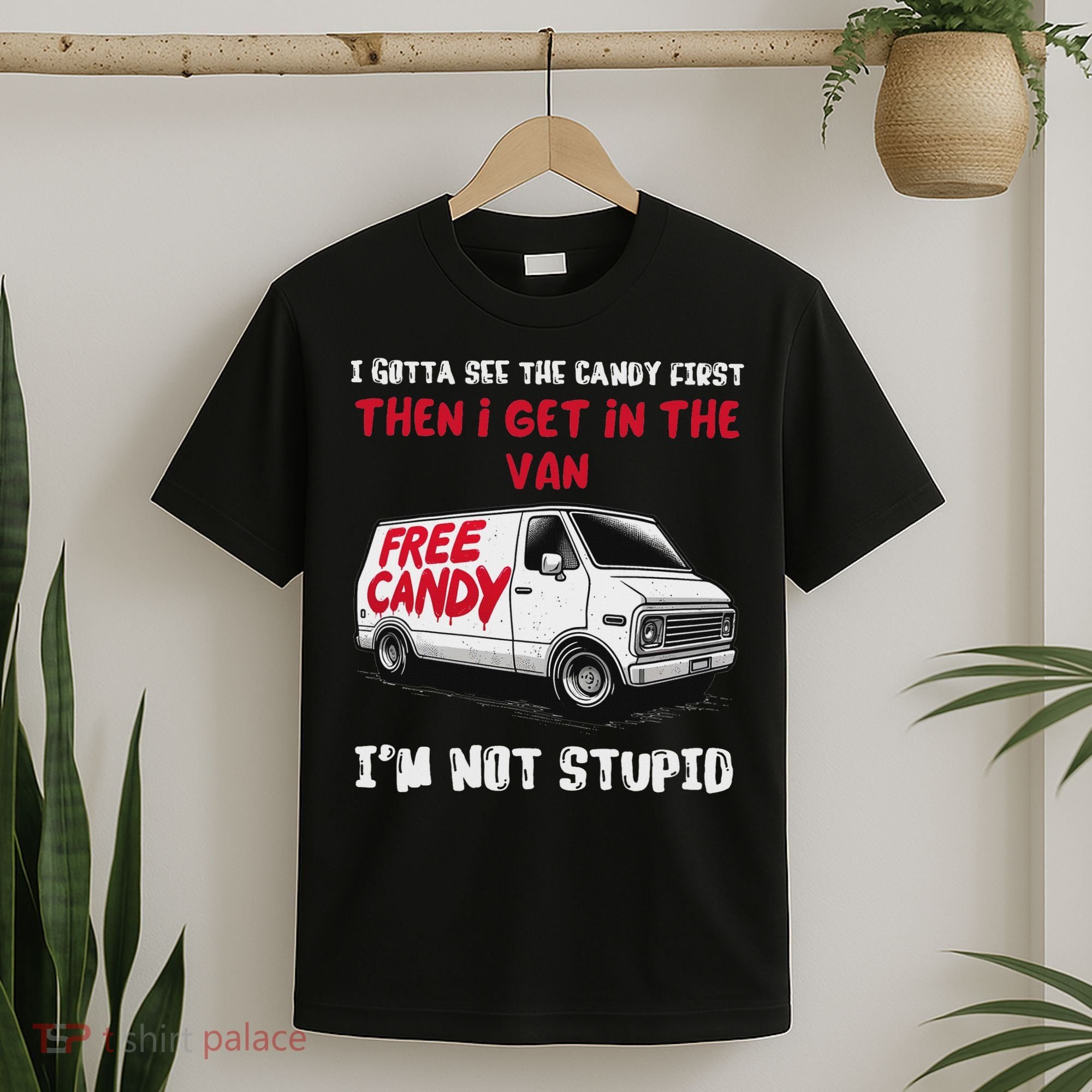 I Gotta See The Candy First Then I Get In The Van Man Women T-Shirt