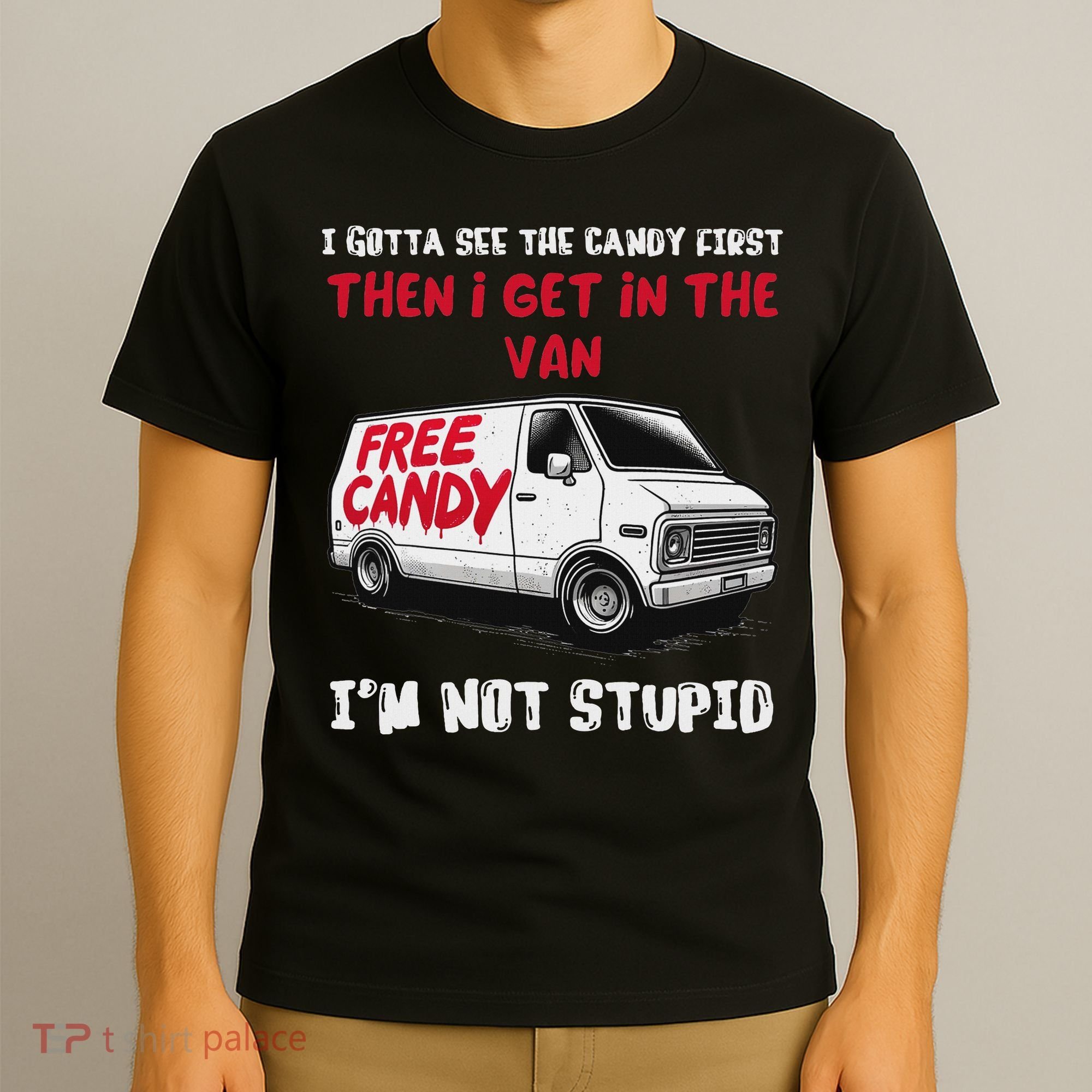 I Gotta See The Candy First Then I Get In The Van Man Women T-Shirt
