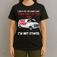 I Gotta See The Candy First Then I Get In The Van Man Women T-Shirt thumb 4