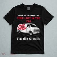 I Gotta See The Candy First Then I Get In The Van Man Women T-Shirt thumb 5