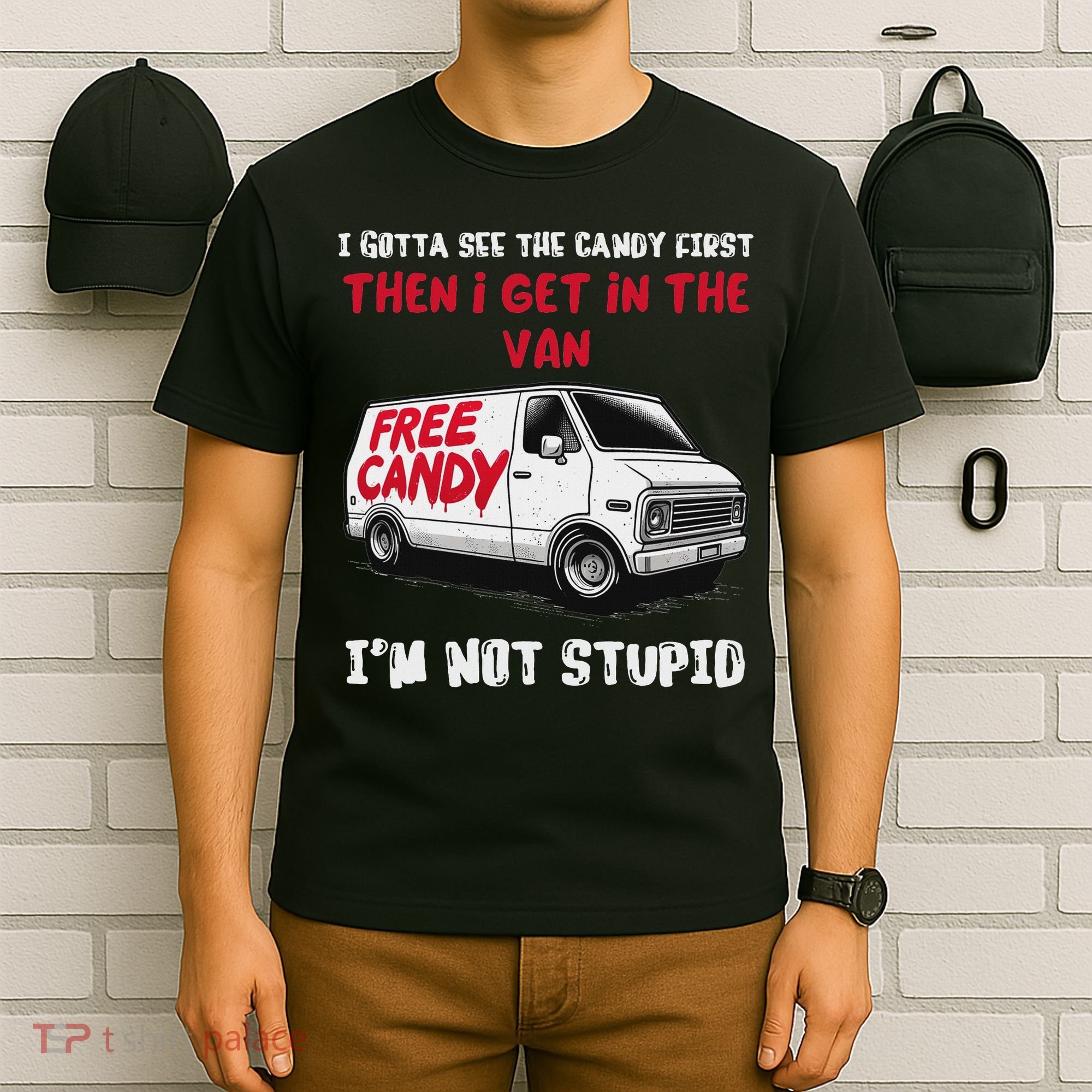 I Gotta See The Candy First Then I Get In The Van Man Women T-Shirt