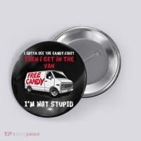 I Gotta See The Candy First Then I Get In The Van Man Women Button thumb 0