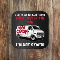 I Gotta See The Candy First Then I Get In The Van Man Women Coaster thumb 0