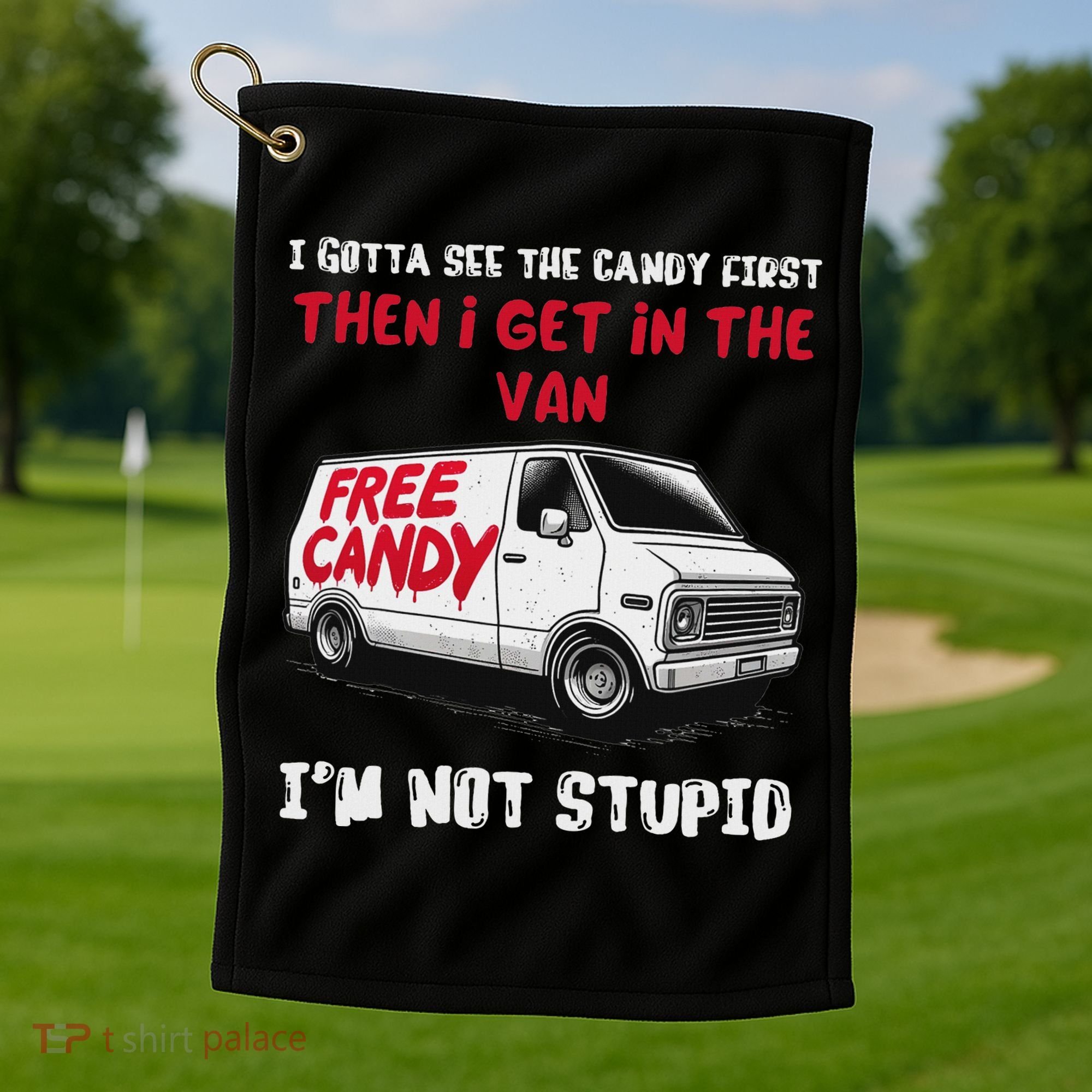 I Gotta See The Candy First Then I Get In The Van Man Women Golf Towel