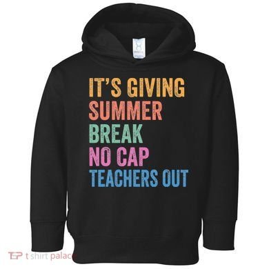 Its Giving Summer Break No Cap Funny Teacher Last Day Toddler Hoodie