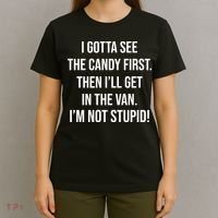 I Gotta See The Candy First Then I'll Get In The Van Funny T-Shirt thumb 4