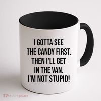 I Gotta See The Candy First Then I'll Get In The Van Funny Coffee Mug thumb 1