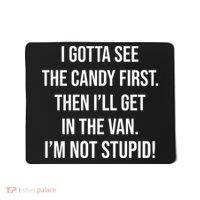 I Gotta See The Candy First Then I'll Get In The Van Funny Mousepad thumb 0