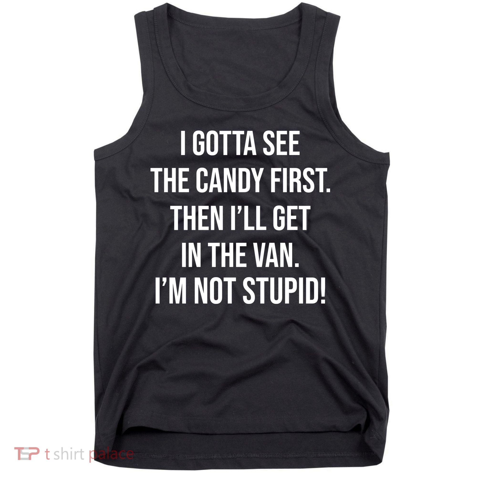 I Gotta See The Candy First Then I'll Get In The Van Funny Tank Top