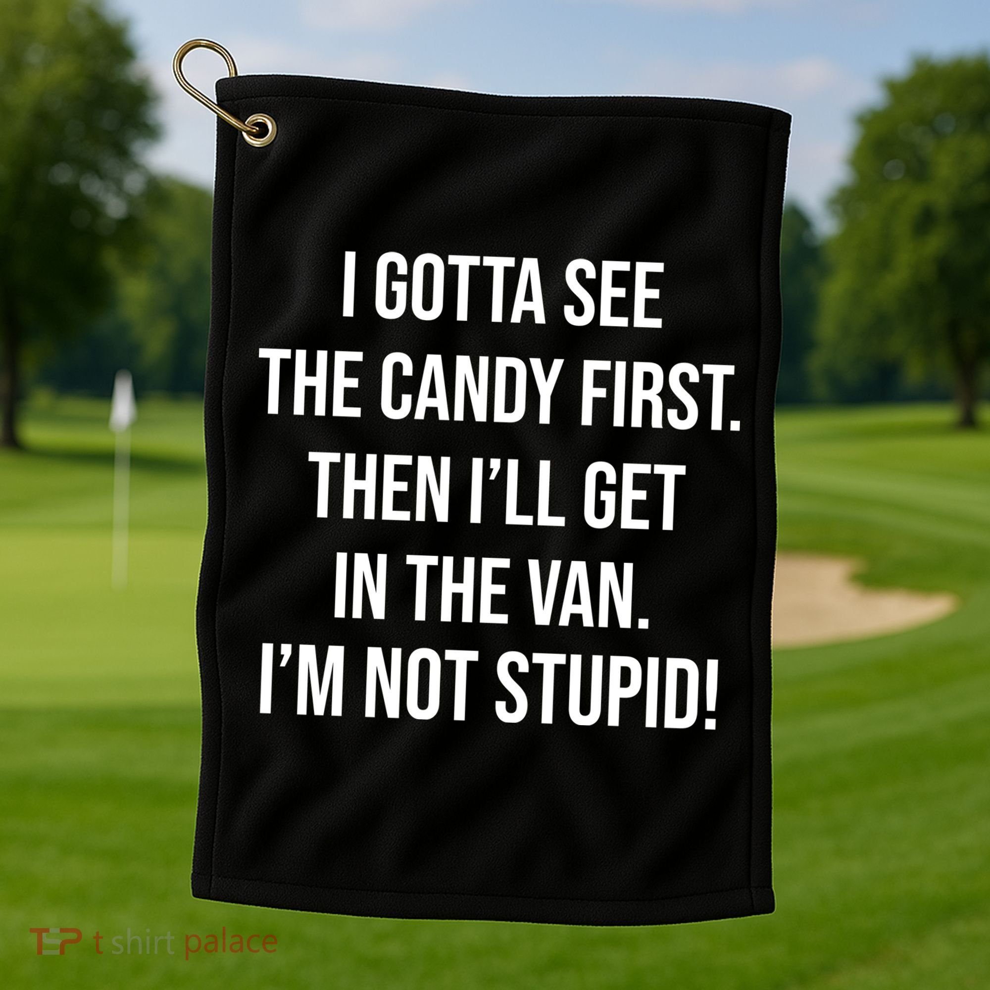 I Gotta See The Candy First Then I'll Get In The Van Funny Golf Towel
