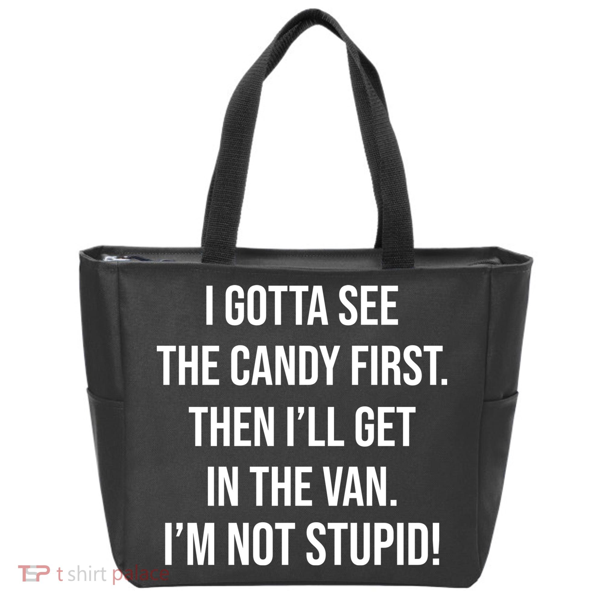 I Gotta See The Candy First Then I'll Get In The Van Funny Tote Bag