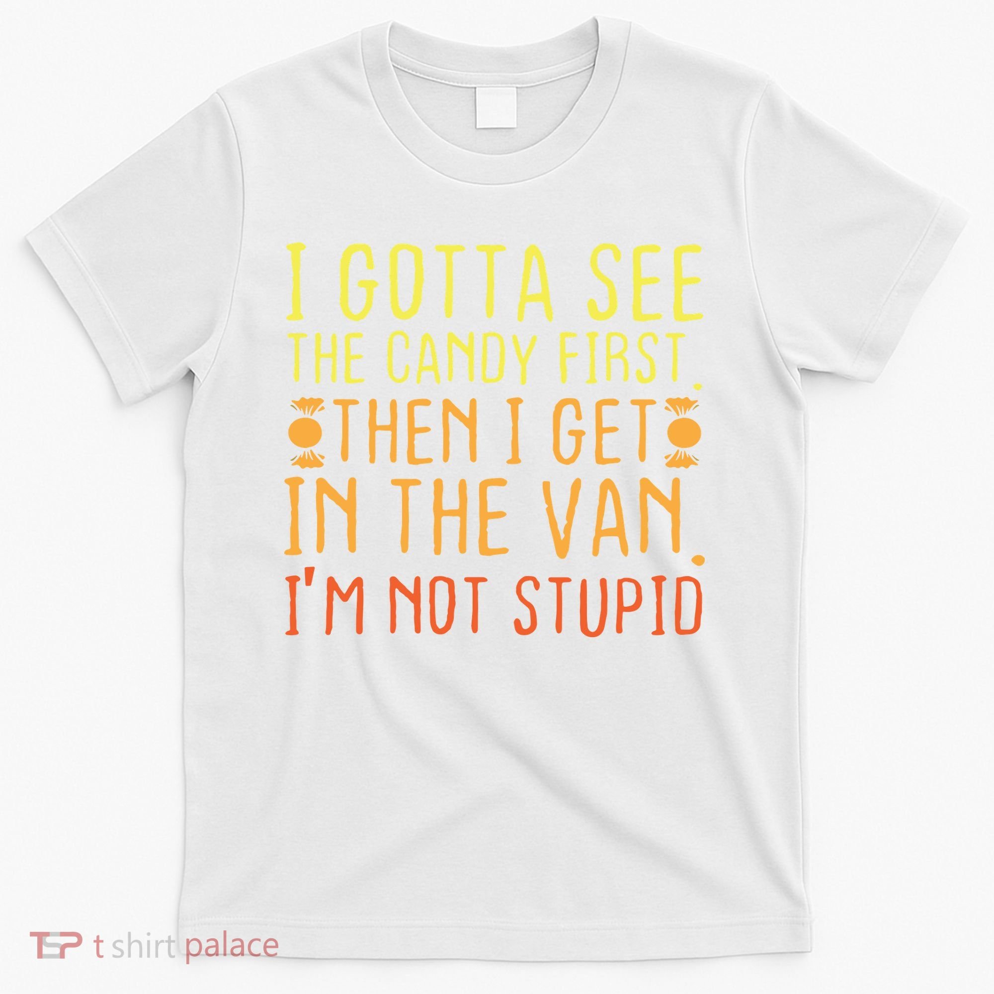 I Gotta See The Candy First. I'm Not Stupid | Creepy Adult T-Shirt