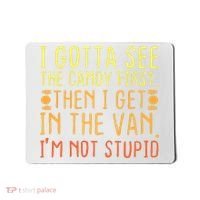 I Gotta See The Candy First. I'm Not Stupid | Creepy Adult Mousepad thumb 0