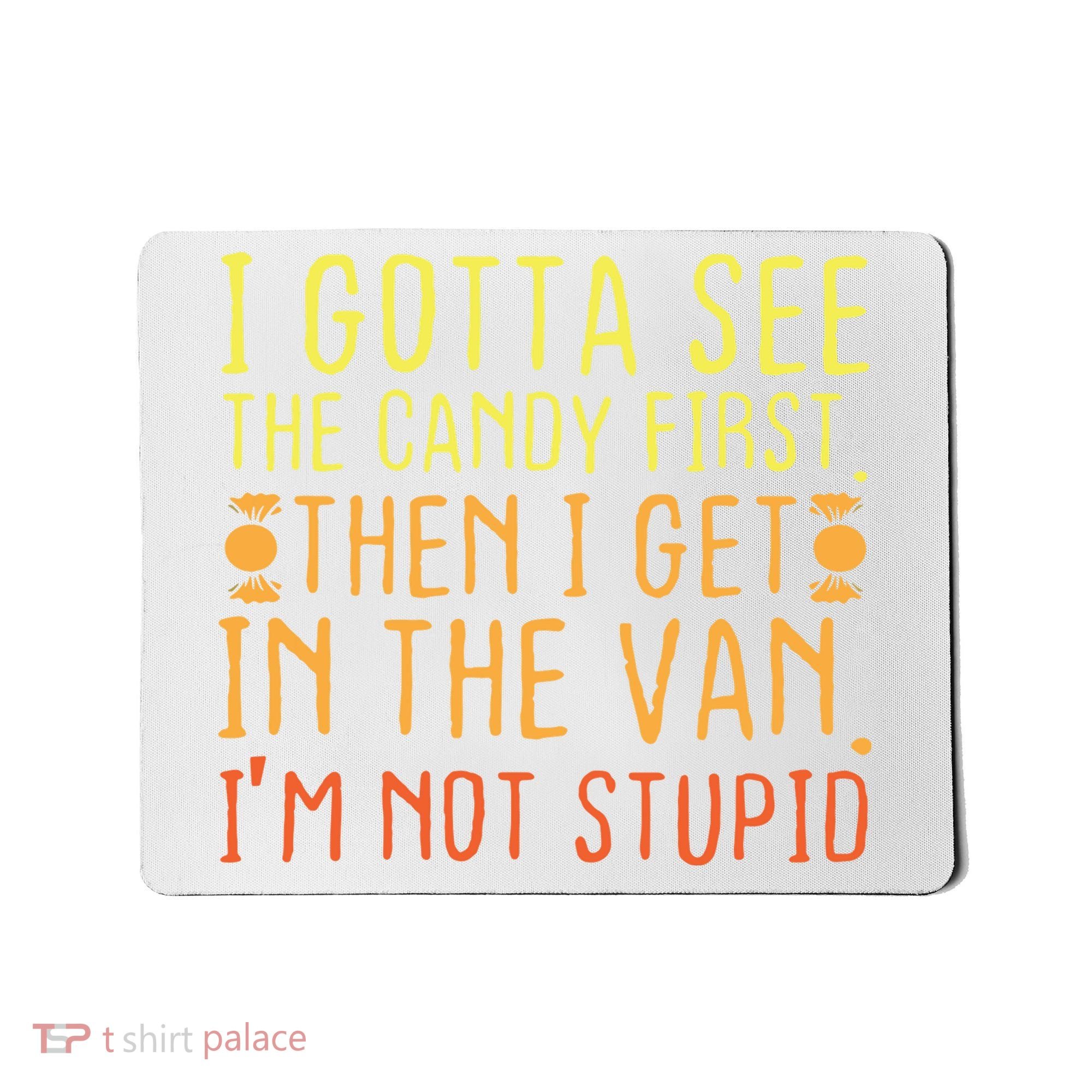 I Gotta See The Candy First. I'm Not Stupid | Creepy Adult Mousepad