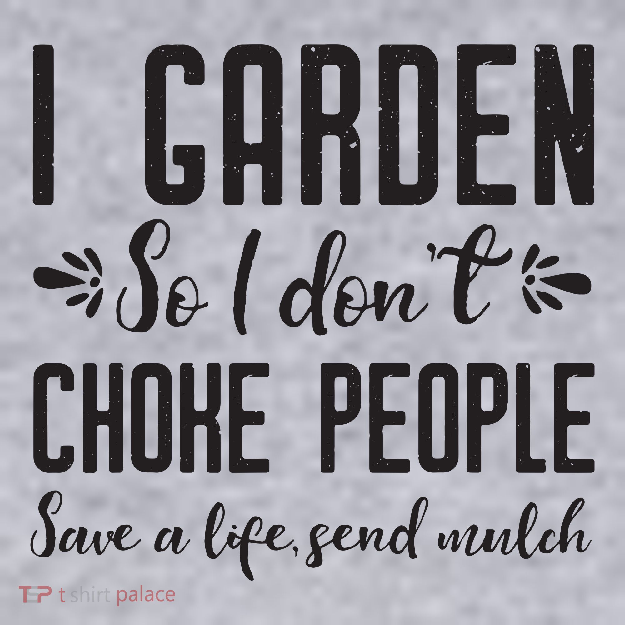 I Garden So I DonT Choke People Save A Life Send Mulch Gardening Gift Women's Sweatshirt