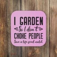 I Garden So I DonT Choke People Save A Life Send Mulch Gardening Gift Coaster thumb 0