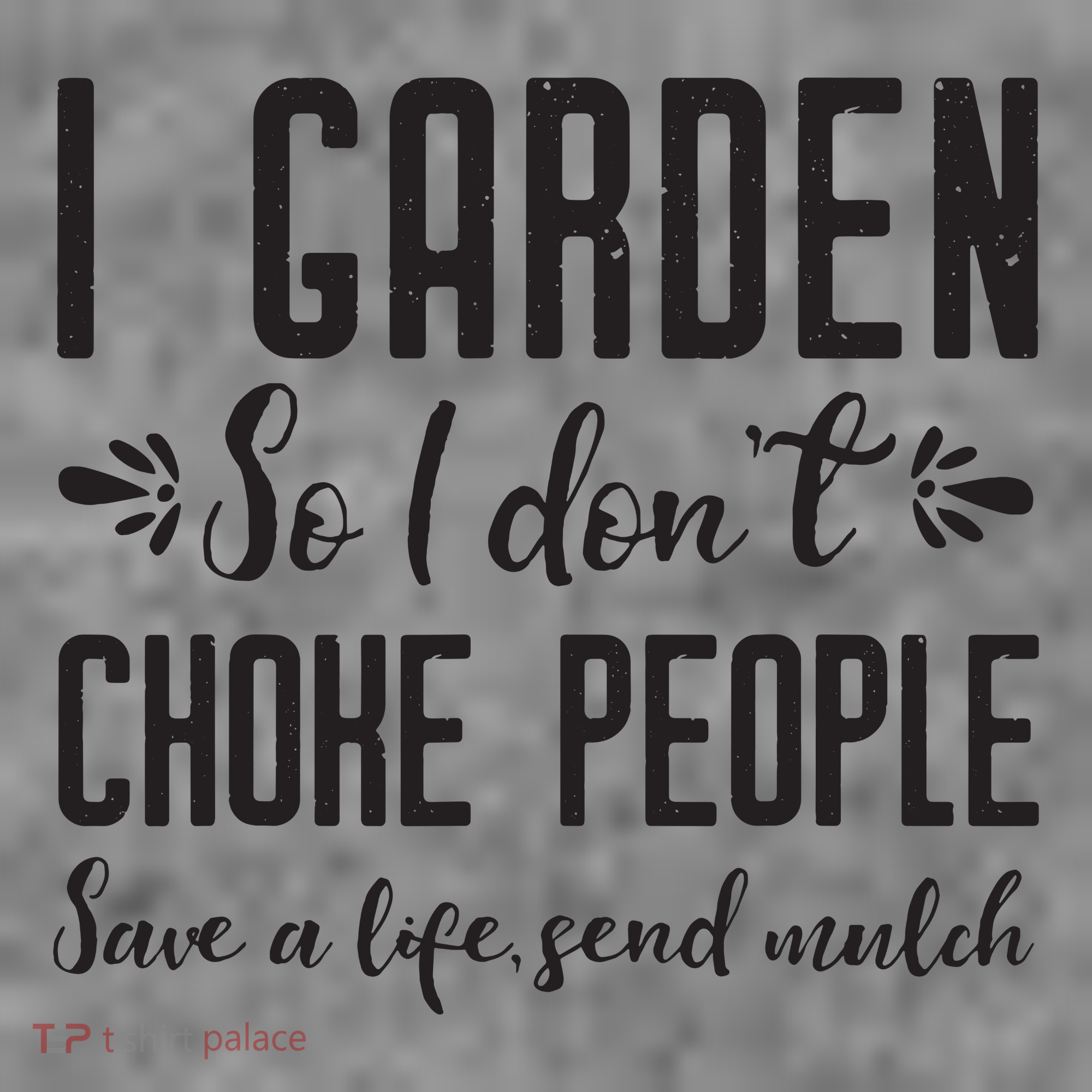 I Garden So I DonT Choke People Save A Life Send Mulch Gardening Gift Toddler Hoodie