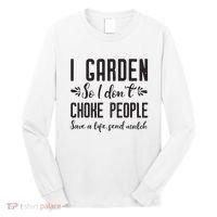 I Garden So I DonT Choke People Save A Life Send Mulch Gardening Gift Long Sleeve Shirt thumb 0
