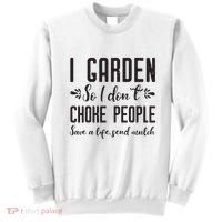 I Garden So I DonT Choke People Save A Life Send Mulch Gardening Gift Sweatshirt thumb 0