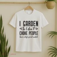 I Garden So I DonT Choke People Save A Life Send Mulch Gardening Gift T-Shirt thumb 2
