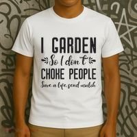 I Garden So I DonT Choke People Save A Life Send Mulch Gardening Gift T-Shirt thumb 3