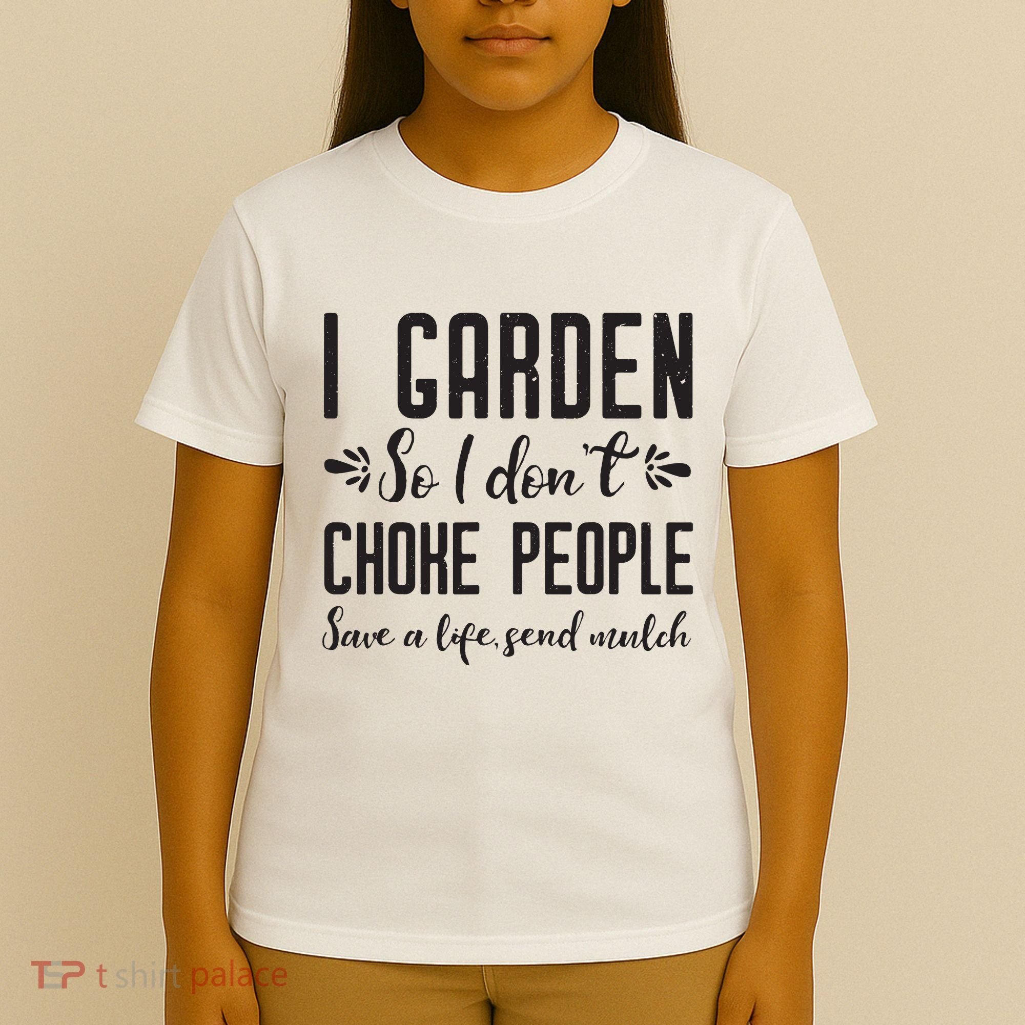 I Garden So I DonT Choke People Save A Life Send Mulch Gardening Gift T-Shirt