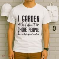 I Garden So I DonT Choke People Save A Life Send Mulch Gardening Gift T-Shirt thumb 6