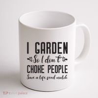 I Garden So I DonT Choke People Save A Life Send Mulch Gardening Gift Coffee Mug thumb 1