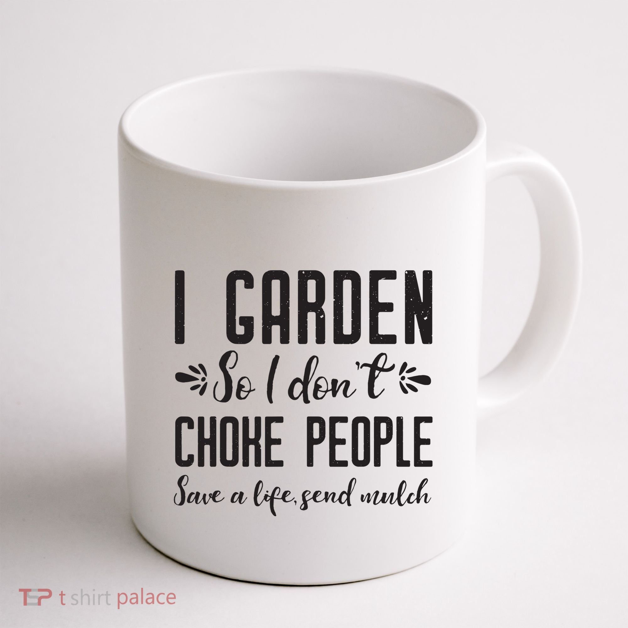 I Garden So I DonT Choke People Save A Life Send Mulch Gardening Gift Coffee Mug
