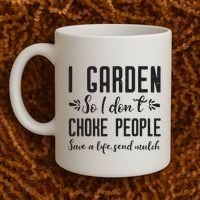I Garden So I DonT Choke People Save A Life Send Mulch Gardening Gift Coffee Mug thumb 2