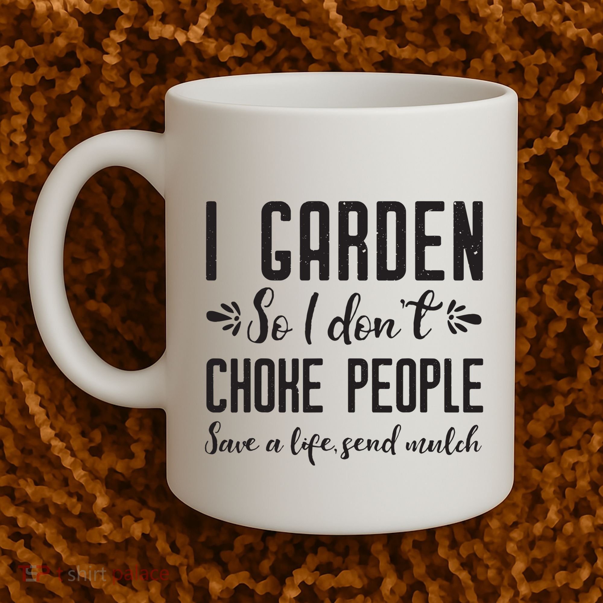 I Garden So I DonT Choke People Save A Life Send Mulch Gardening Gift Coffee Mug