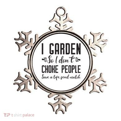 I Garden So I DonT Choke People Save A Life Send Mulch Gardening Gift Ornament