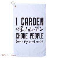 I Garden So I DonT Choke People Save A Life Send Mulch Gardening Gift Golf Towel thumb 0