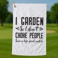 I Garden So I DonT Choke People Save A Life Send Mulch Gardening Gift Golf Towel thumb 1