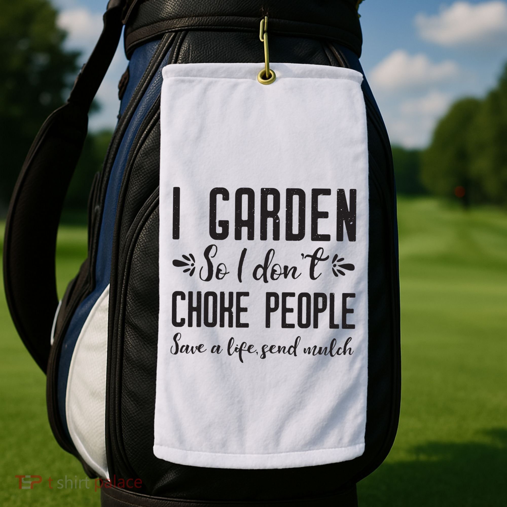 I Garden So I DonT Choke People Save A Life Send Mulch Gardening Gift Golf Towel