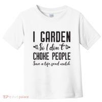 I Garden So I DonT Choke People Save A Life Send Mulch Gardening Gift Toddler T-Shirt thumb 0