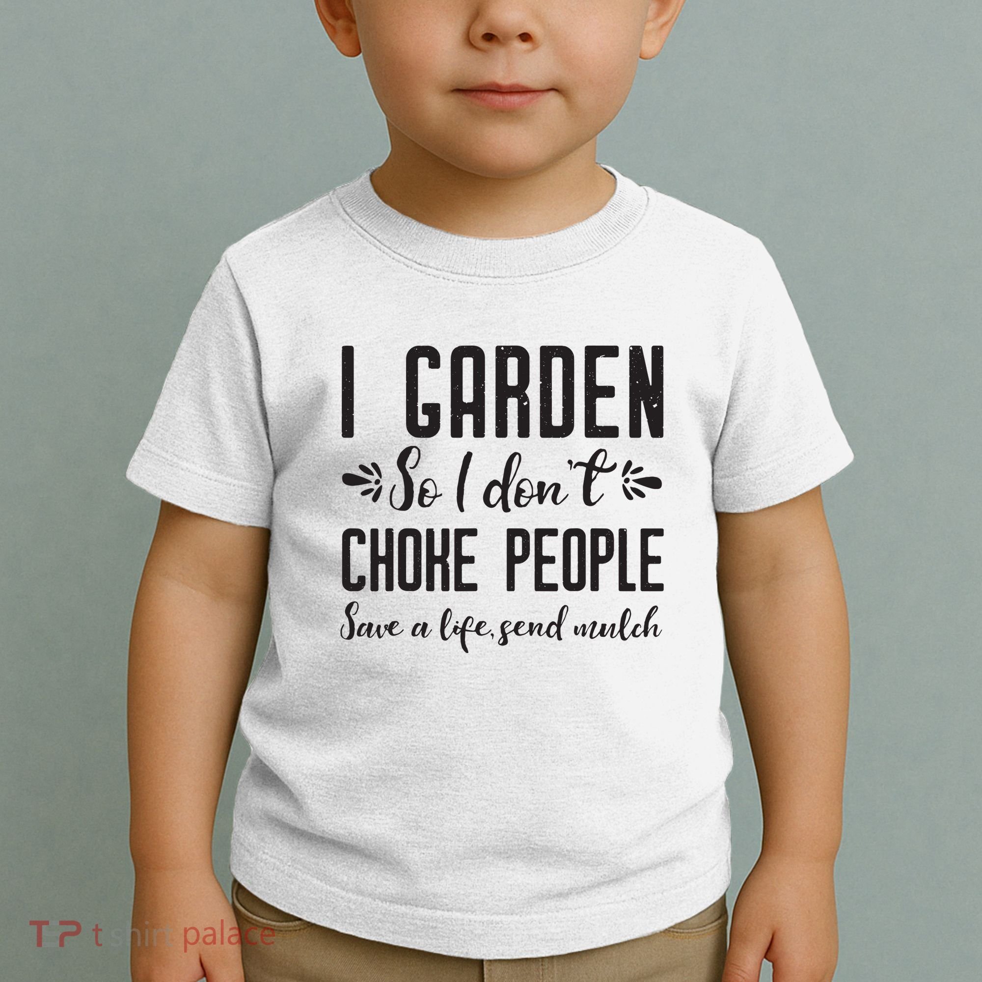 I Garden So I DonT Choke People Save A Life Send Mulch Gardening Gift Toddler T-Shirt