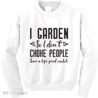 I Garden So I DonT Choke People Save A Life Send Mulch Gardening Gift Kids Sweatshirt thumb 0