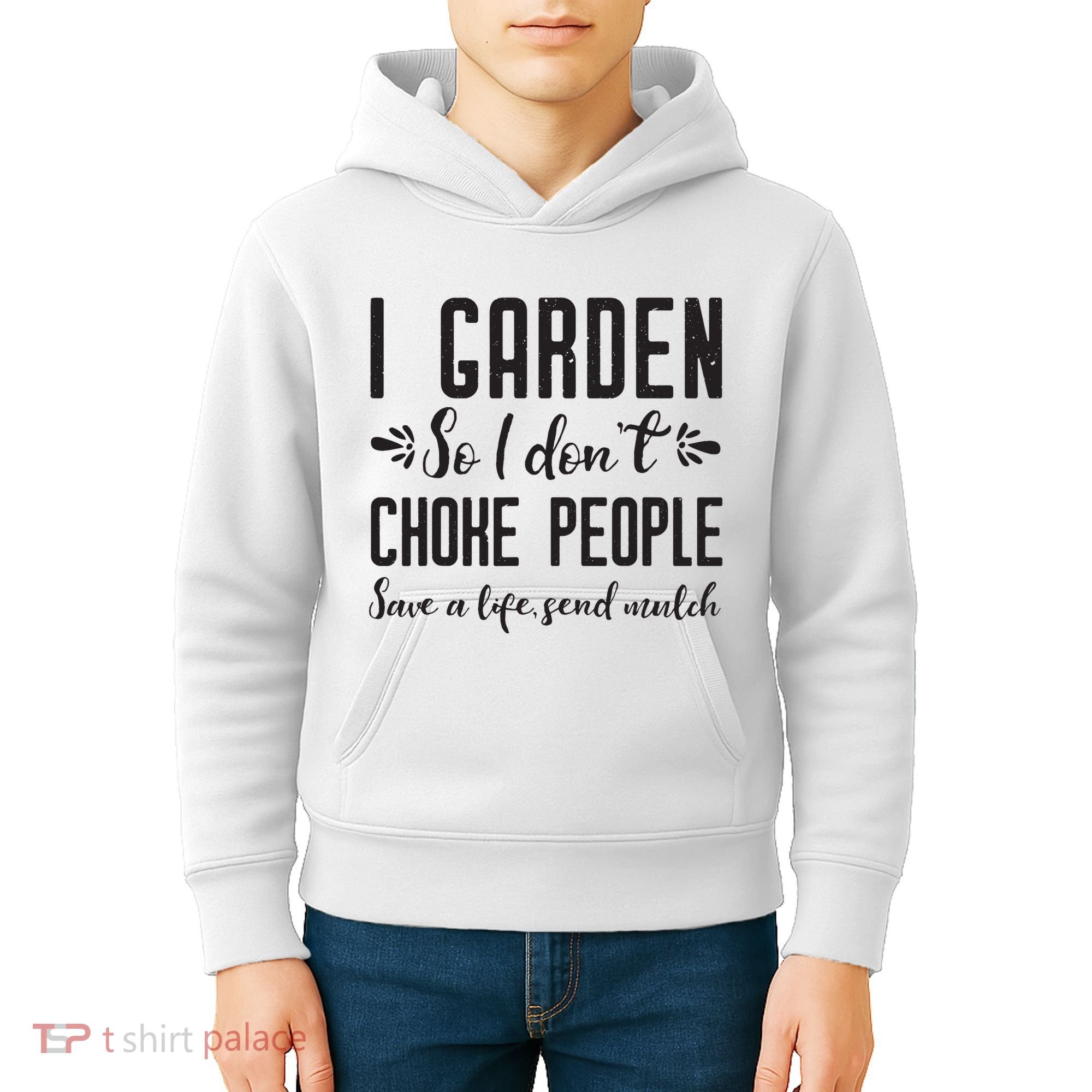 I Garden So I DonT Choke People Save A Life Send Mulch Gardening Gift Kids Hoodie