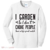 I Garden So I DonT Choke People Save A Life Send Mulch Gardening Gift Kids Long Sleeve Shirt thumb 0