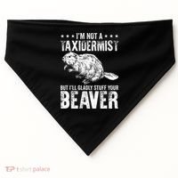 I´M Gladly Stuff Your Beaver Taxidermy USA-Made Doggie Bandana thumb 0