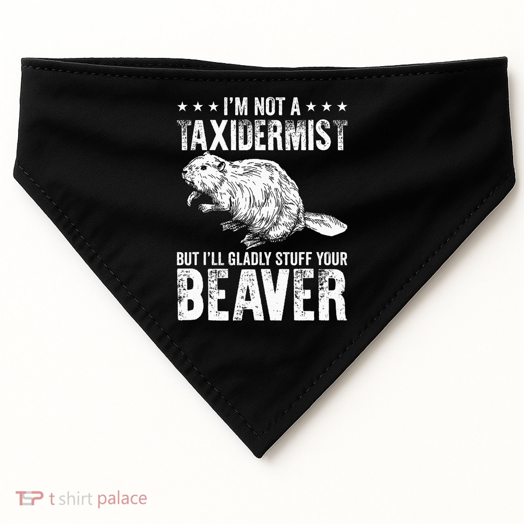 I´M Gladly Stuff Your Beaver Taxidermy USA-Made Doggie Bandana