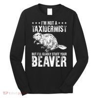 I´M Gladly Stuff Your Beaver Taxidermy Long Sleeve Shirt thumb 0