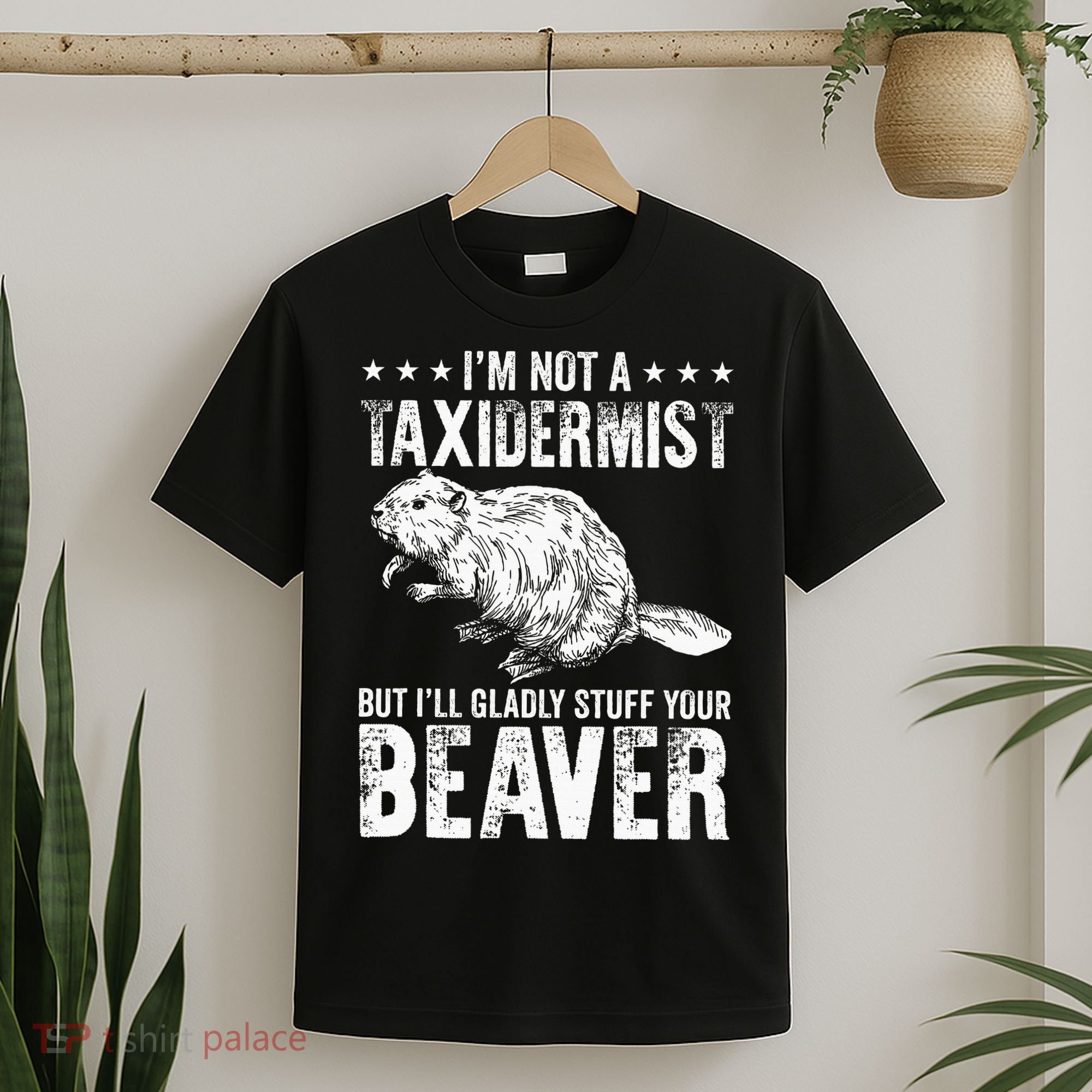 I´M Gladly Stuff Your Beaver Taxidermy T-Shirt