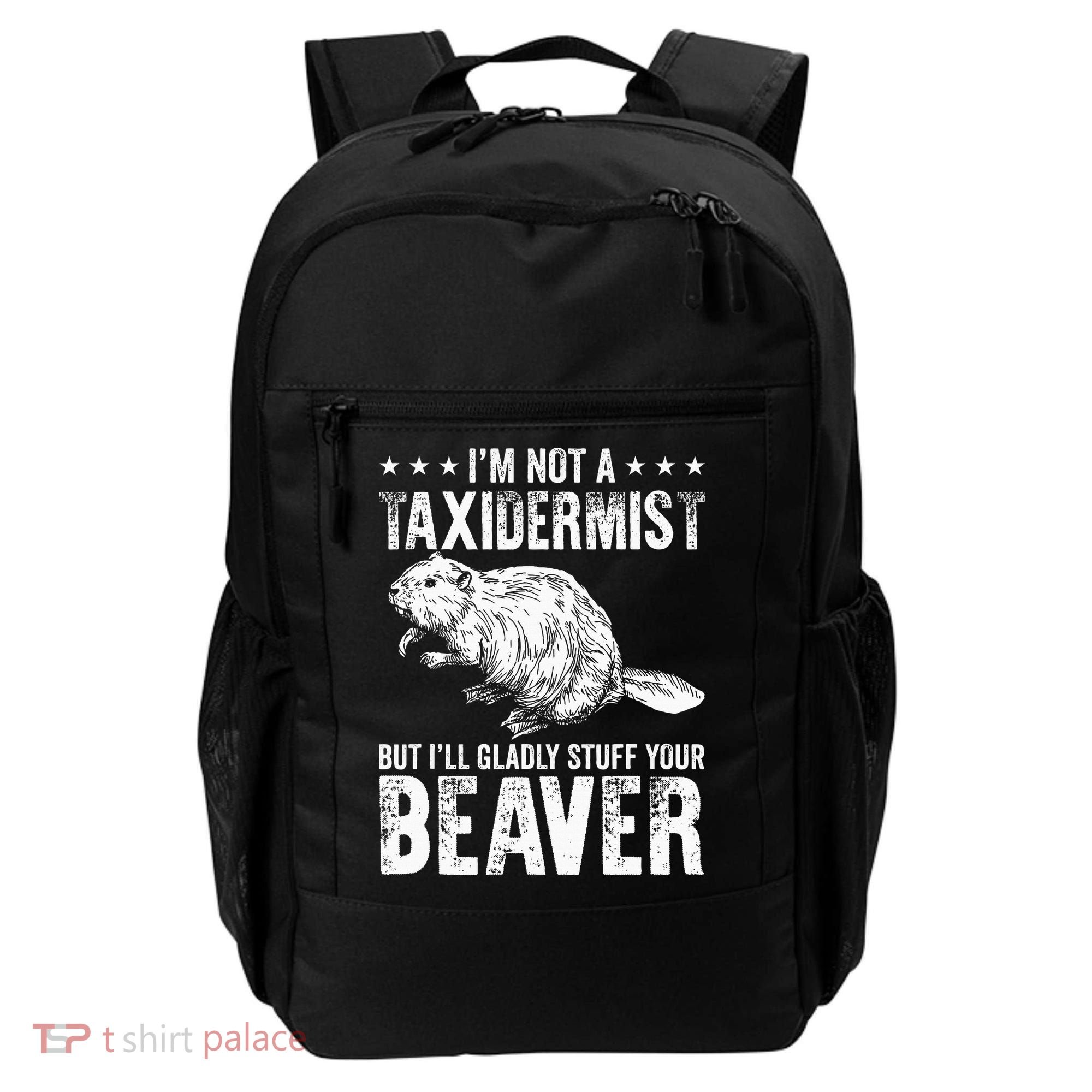 I´M Gladly Stuff Your Beaver Taxidermy Backpack