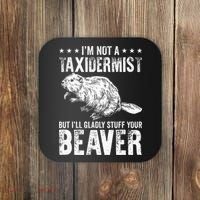 I´M Gladly Stuff Your Beaver Taxidermy Coaster thumb 0