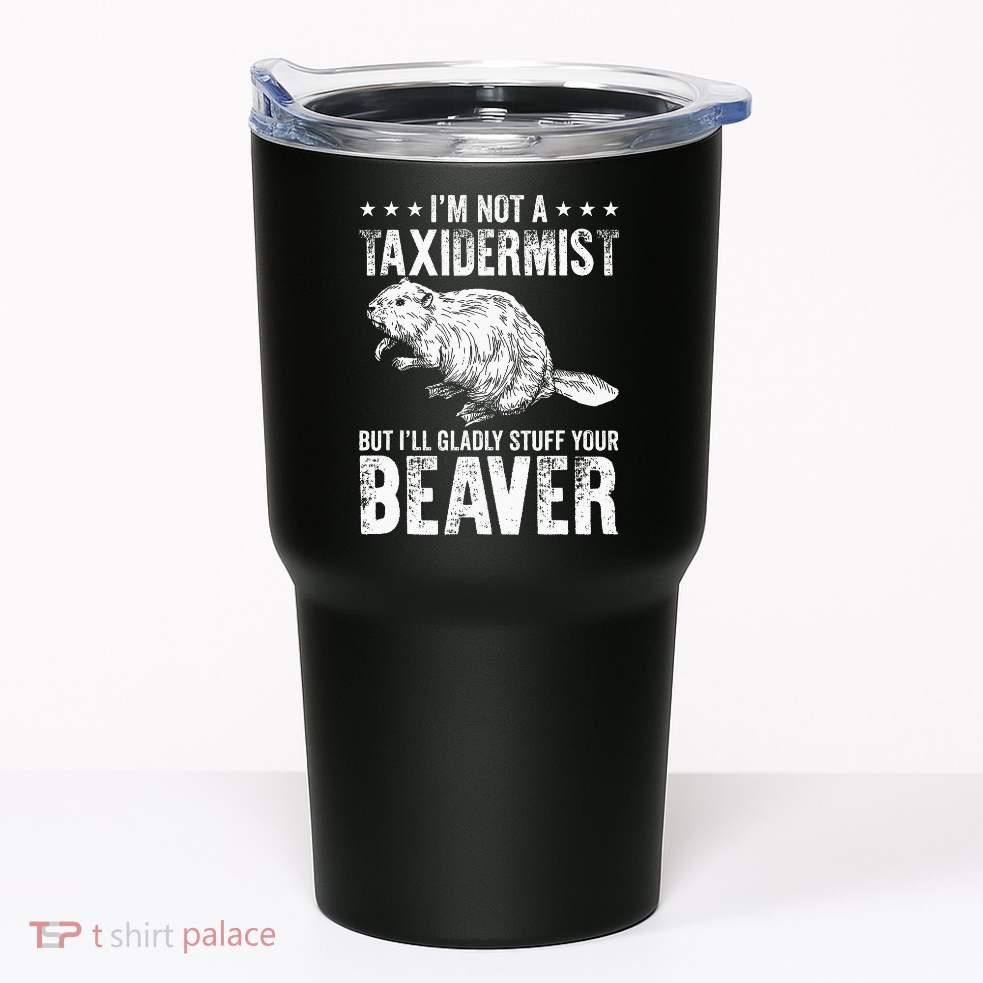 I´M Gladly Stuff Your Beaver Taxidermy Tumbler