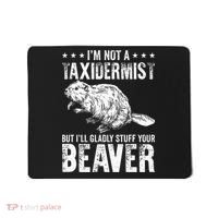 I´M Gladly Stuff Your Beaver Taxidermy Mousepad thumb 0