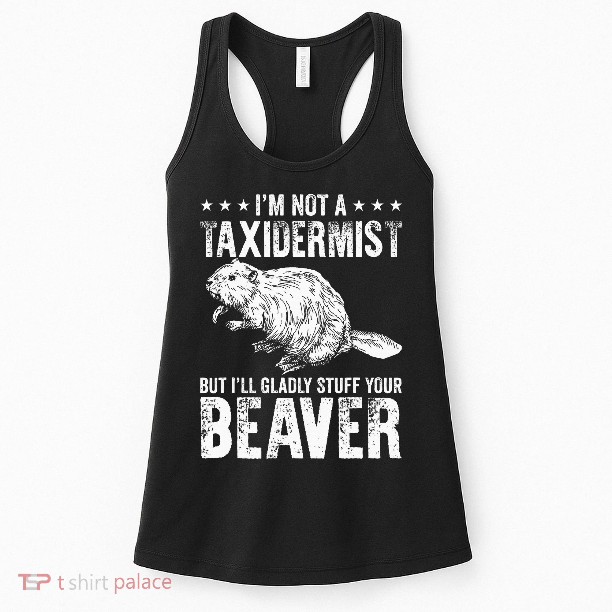 I´M Gladly Stuff Your Beaver Taxidermy Women's Tank Top
