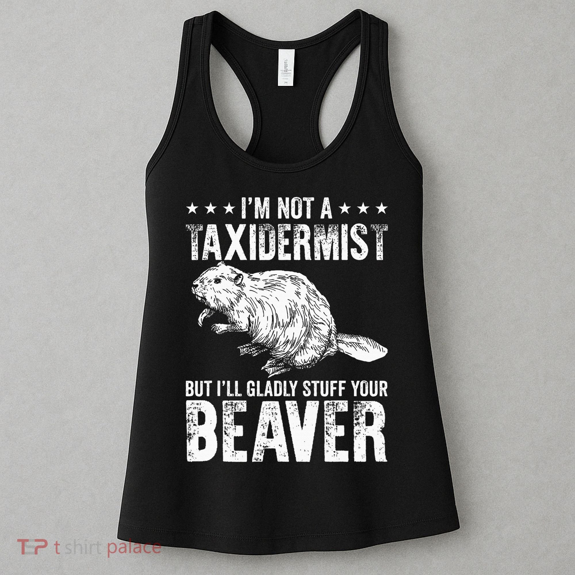 I´M Gladly Stuff Your Beaver Taxidermy Women's Tank Top